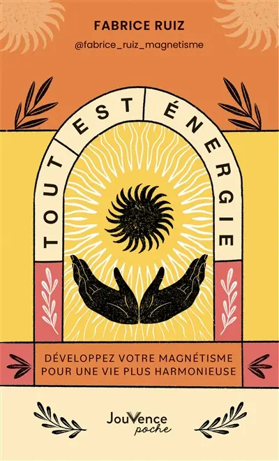 Tout est énergie : développez votre magnétisme pour une vie plus harmonieuse Tout est énergie : développez votre magnétisme pour une vie plus harmonieuse