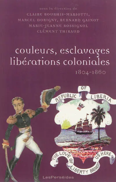 Couleurs, esclavages, libérations coloniales, 1804-1860 : réorientation des empires, nouvelles colonisations, Amérique, Europe, Afrique