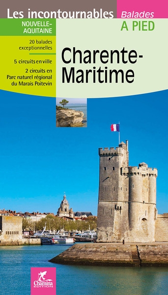 Charente-Maritime : Nouvelle-Aquitaine : 20 balades exceptionnelles, 5 circuits en ville, 2 circuits en Parc naturel régional du Marais Poitevin