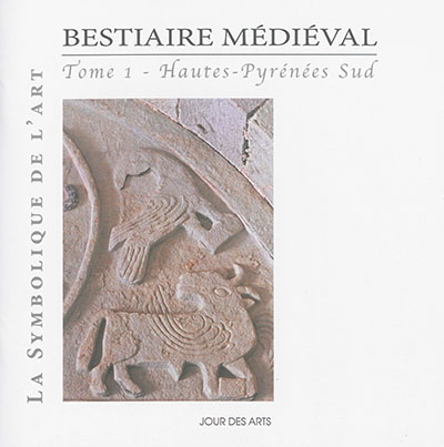 Bestiaire médiéval. Vol. 1. Hautes-Pyrénées Sud