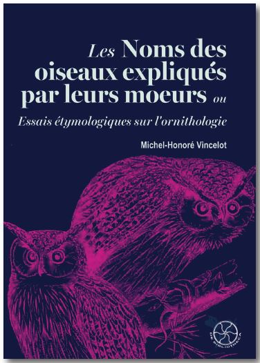 Les noms des oiseaux expliqués par leurs moeurs ou Essais étymologiques sur l'ornithologie. Vol. 1