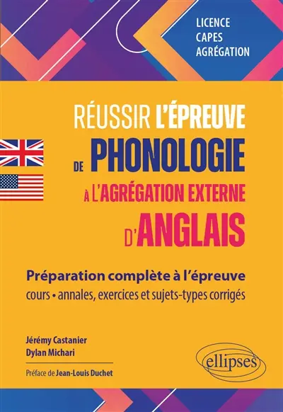 Réussir l'épreuve de phonologie à l'agrégation externe d'anglais : préparation complète à l'épreuve, cours, annales, exercices et sujets-types corrigés : licence, Capes, agrégation