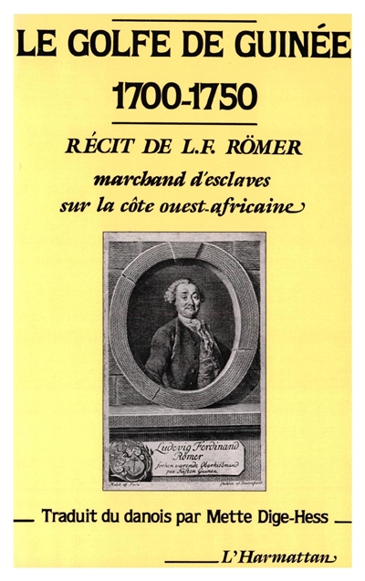 Le Golfe de Guinée, 1700-1750 : récit de L.F. Römer, marchand d'esclaves sur la côte ouest-africaine