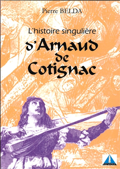 L'histoire singulière d'Arnaud de Cotignac : roman médiéval