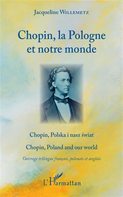 Chopin, la Pologne et notre monde. Chopin, Polska i nasz swiat. Chopin, Poland and our world