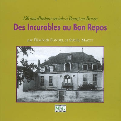 Des Incurables au Bon Repos : 150 ans d'histoire sociale à Bourg-en-Bresse