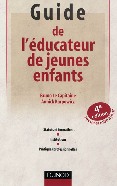 Guide de l'éducateur de jeunes enfants : statuts et formation, institutions, pratiques professionnelles
