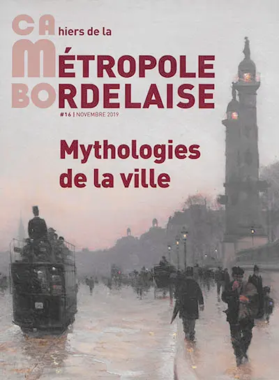 CaMBo : cahiers de la métropole bordelaise, n° 16. Mythologies de la ville