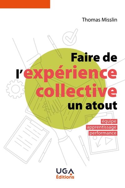 Faire de l'expérience collective un atout : équipe, apprentissage, performance