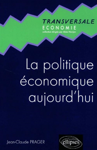 La politique économique aujourd'hui : une introduction à la macroéconomie appliquée à l'heure de la mondialisation et de l'euro