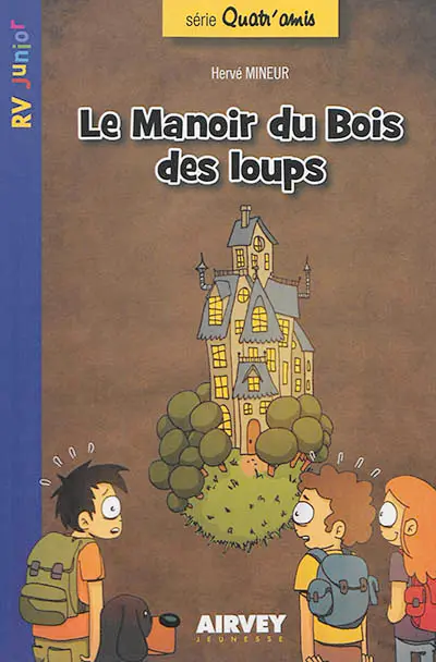 Quatr'amis. Vol. 1. Le manoir du Bois des loups