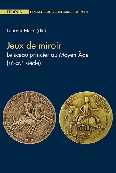Jeux de miroir : le sceau princier au Moyen Age (XIe-XIVe siècle)