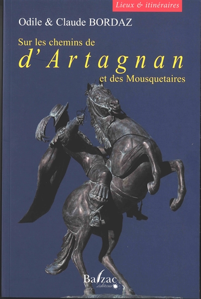 Sur les chemins de d'Artagnan et des mousquetaires : lieux et itinéraires