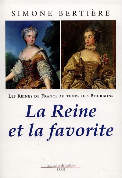 Les reines de France au temps des Bourbons. Vol. 3. La reine et la favorite