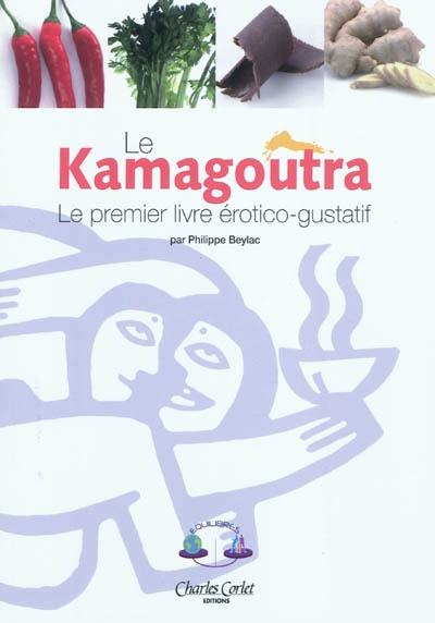 Le kamagoûtra : le premier livre érotico-gustatif