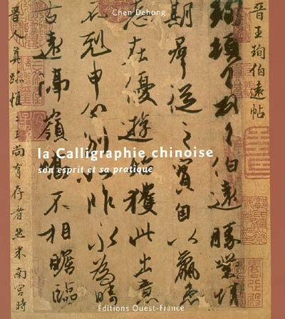 La calligraphie chinoise : son esprit et sa pratique