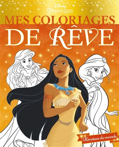 Disney princesses : héroïnes du monde : mes coloriages de rêve