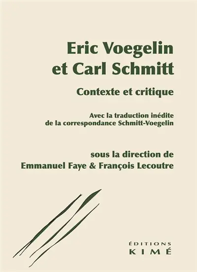 Eric Voegelin et Carl Schmitt : contexte et critique : avec la traduction inédite de la correspondance Schmitt-Voegelin