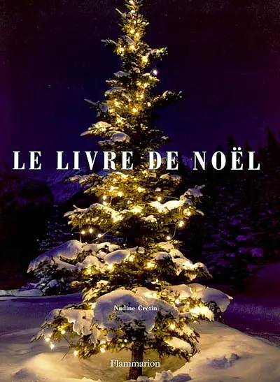 Le livre de Noël : fêtes et traditions de l'Avent à la chandeleur