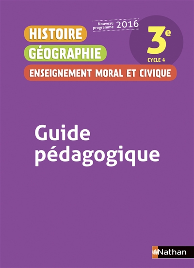 Histoire géographie, enseignement moral et civique : 3e, cycle 4 : guide pédagogique