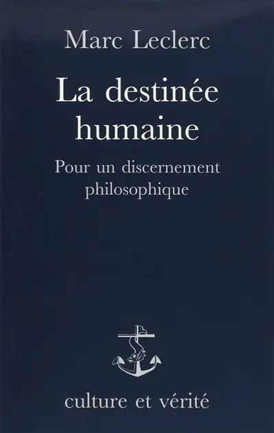 La destinée humaine : pour un discernement philosophique
