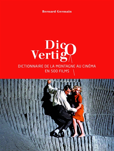 Dico vertigo : dictionnaire de la montagne au cinéma en 500 films