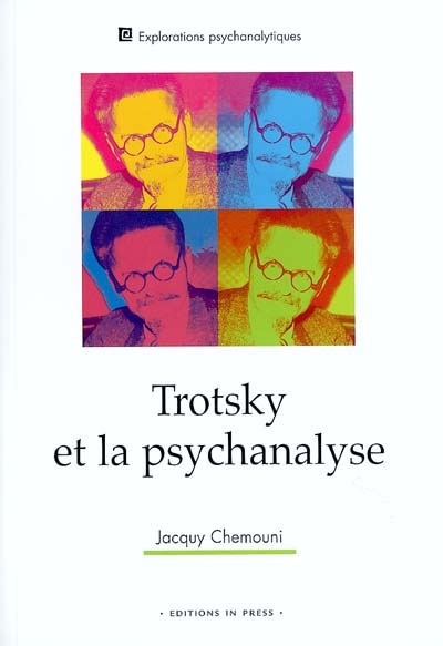 Trotsky et la psychanalyse : suivi de son attitude à l'égard des troubles mentaux et de la psychanalyse de sa fille Zina à partir de sa correspondance inédite
