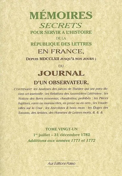 Mémoires secrets ou Journal d'un observateur. Vol. 21. 1er juillet-31 décembre 1782 : additions aux années 1771 et 1772