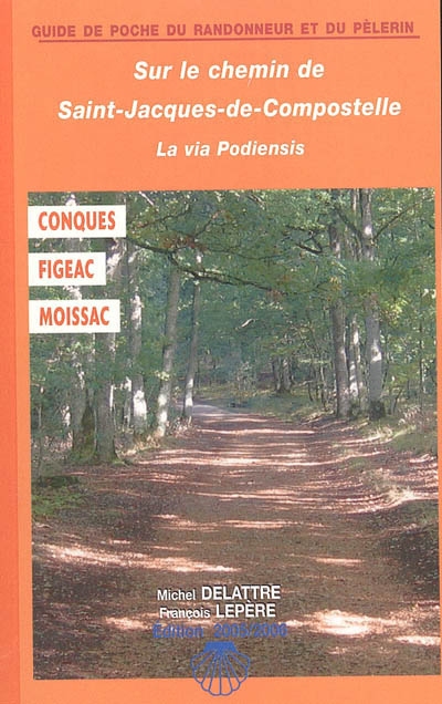 Sur le chemin de Saint-Jacques-de-Compostelle : la via Podiensis : Conques, Figeac, Moissac