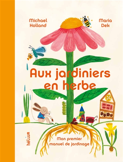 Aux jardiniers en herbe : mon premier manuel de jardinage