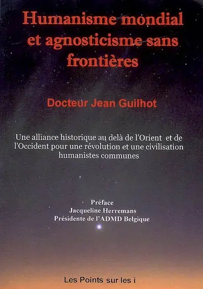 Humanisme mondial et agnosticisme sans frontières : une alliance historique au-delà de l'Orient et de l'Occident pour une révolution, une civilisation humanistes et agnostiques communes (...)