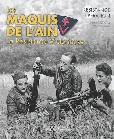 Les maquis de l'Ain : la Résistance victorieuse