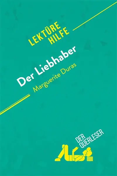 Der Liebhaber von Marguerite Duras (Lektürehilfe) : Detaillierte Zusammenfassung, Personenanalyse und Interpretation