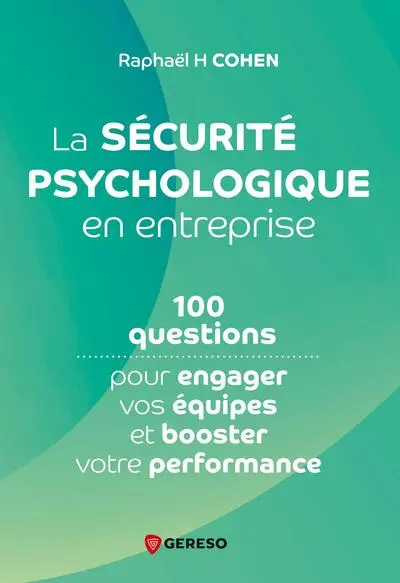 La sécurité psychologique en entreprise : 100 questions pour engager vos équipes et booster votre performance La sécurité psychologique en entreprise : 100 questions pour engager vos équipes et booster votre performance