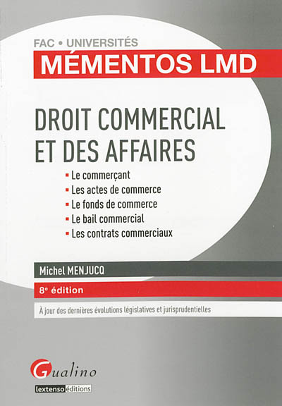 Droit commercial et des affaires : le commerçant, les actes de commerce, le fonds de commerce, le bail commercial, les contrats commerciaux