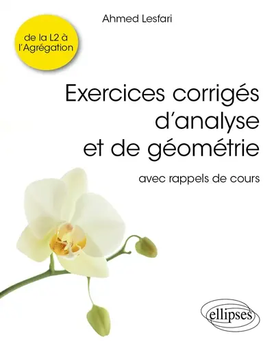 Exercices corrigés d'analyse et de géométrie : avec rappels de cours : de la L2 à l'agrégation