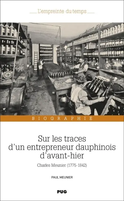 Sur les traces d'un entrepreneur dauphinois d'avant-hier : Charles Meunier (1775-1842) : biographie
