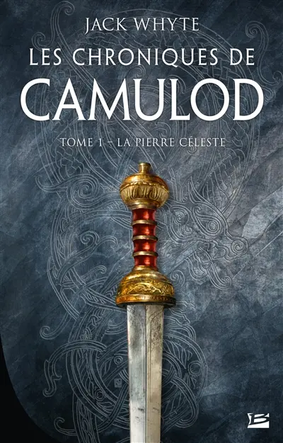 Les chroniques de Camulod. Vol. 1. La pierre céleste