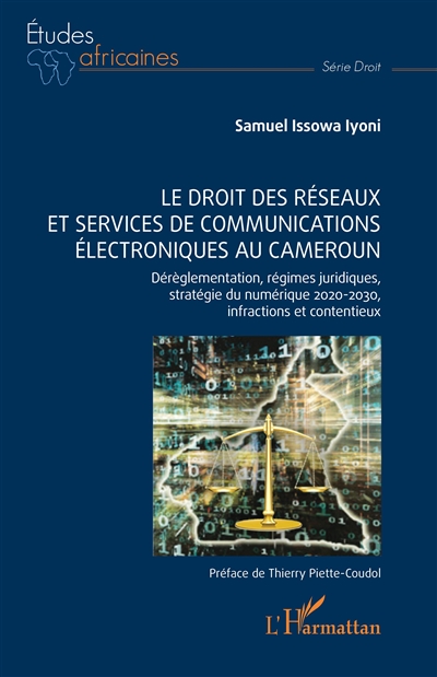 Le droit des réseaux et services de communications électroniques au Cameroun : dérèglementation, régimes juridiques, stratégie du numérique 2020-2030, infractions et contentieux