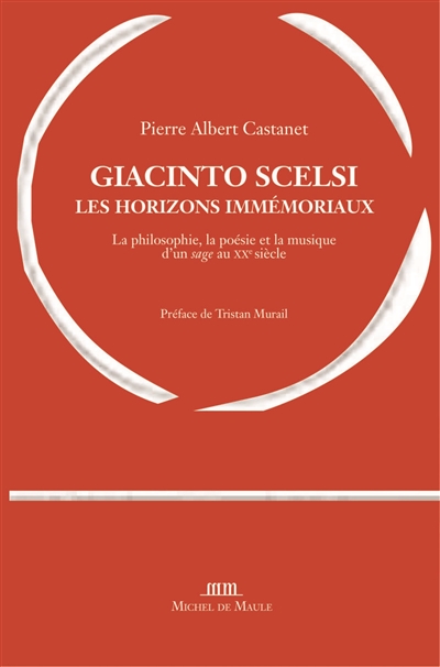 Giacinto Scelsi, les horizons immémoriaux : la philosophie, la poésie et la musique d'un sage au XXe siècle