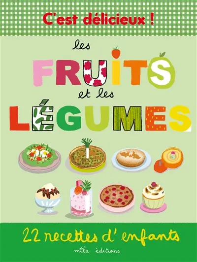 Les fruits et les légumes : 22 recettes d'enfants