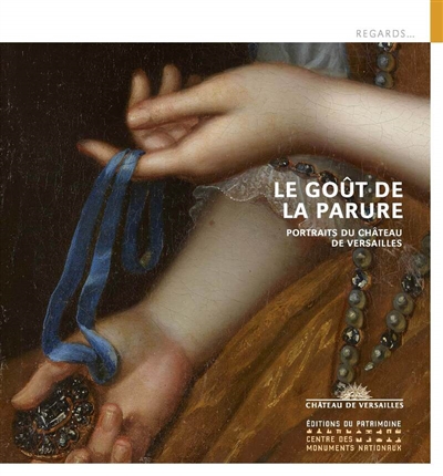 Le goût de la parure : portraits du château de Versailles