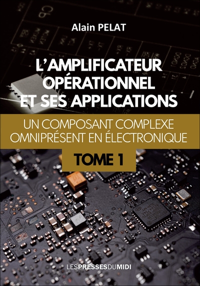 couverture du livre L'amplificateur opérationnel et ses applications : un composant complexe omniprésent en électronique. Vol. 1