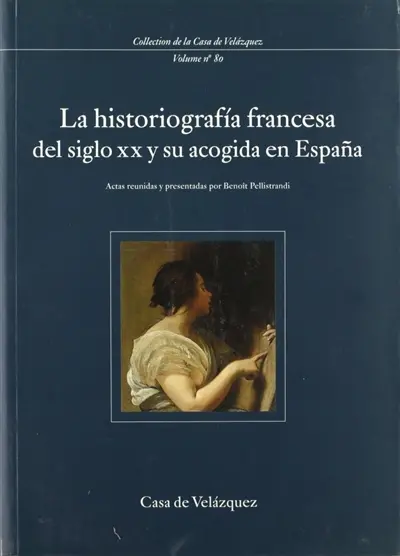 La historiografia francesa del siglo XX y su acogida en Espana : coloquio internacional (noviembre de 1999)