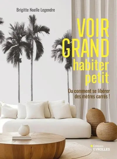 Voir grand, habiter petit ou Comment se libérer des mètres carrés !