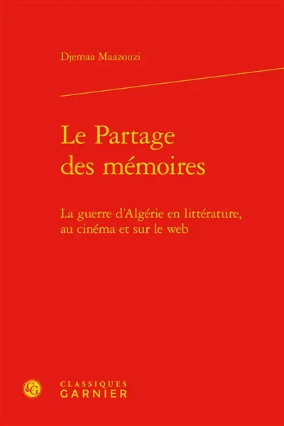 Le partage des mémoires : la guerre d'Algérie en littérature, au cinéma et sur le web