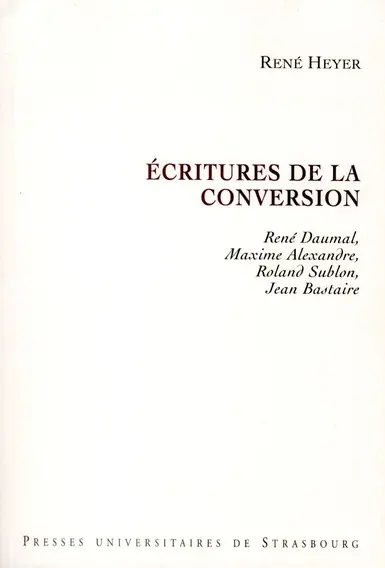Ecritures de la conversion : René Daumal, Maxime Alexandre, Roland Sublon, Jean Bastaire