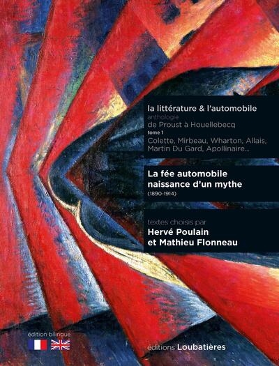 La littérature & l'automobile : anthologie : de Proust à Houellebecq. Vol. 1. La fée automobile, naissance d'un mythe : 1890-1914 : Colette, Mirbeau, Wharton, Allais, Martin Du Gard, Apollinaire...