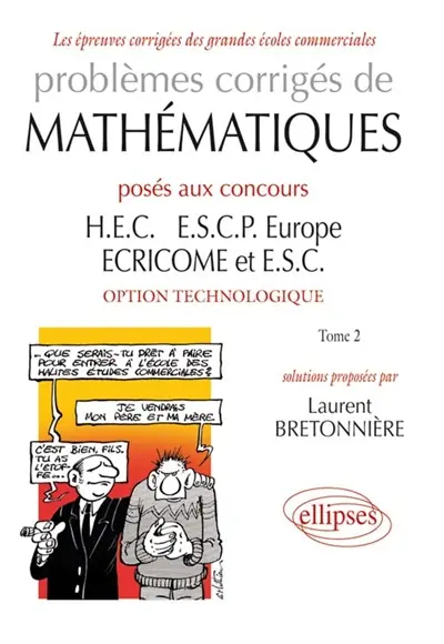 Problèmes corrigés de mathématiques posés aux concours HEC, ESCP Europe, ECRICOME et ESC : option technologique. Vol. 2