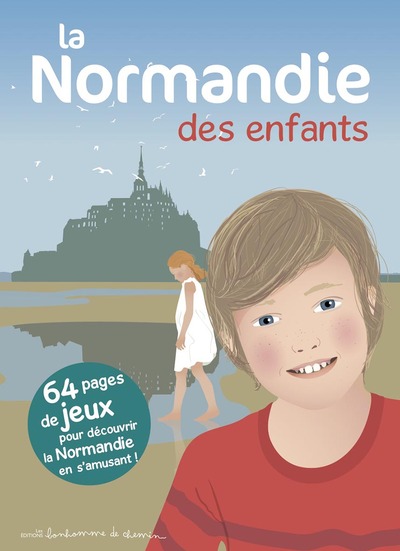 La Normandie des enfants : 64 pages de jeux pour découvrir la Normandie en s'amusant !